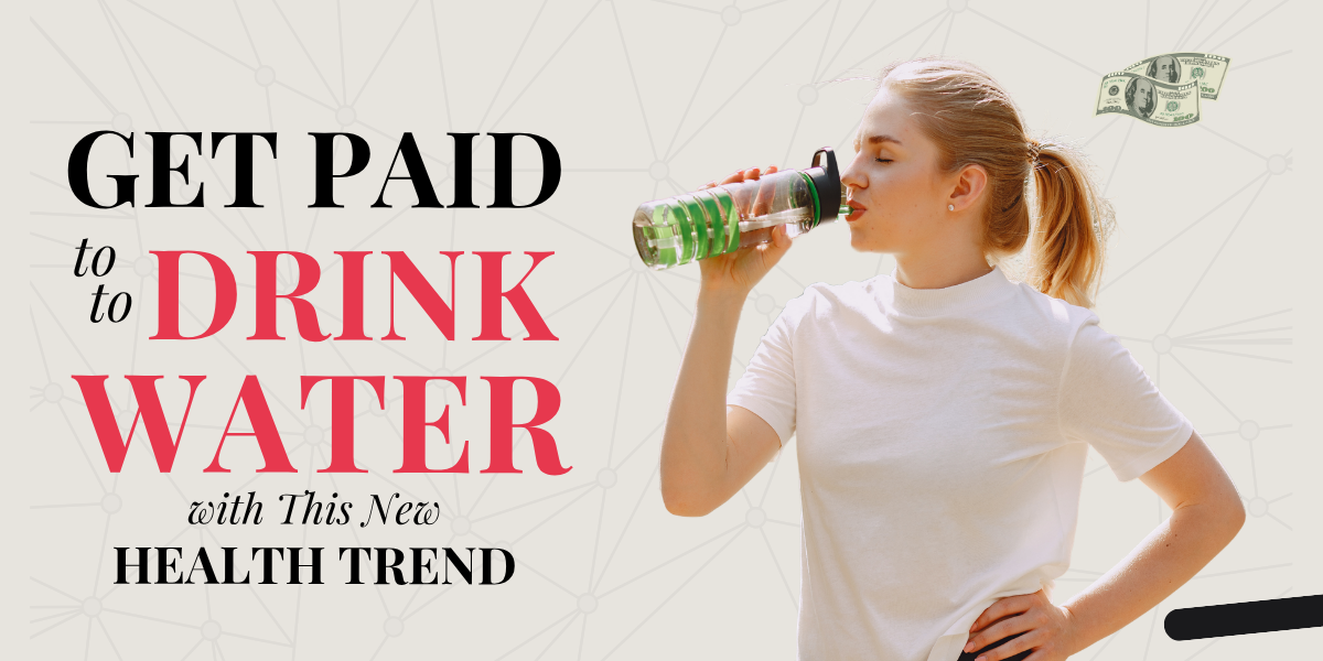 Get Paid to Drink Water